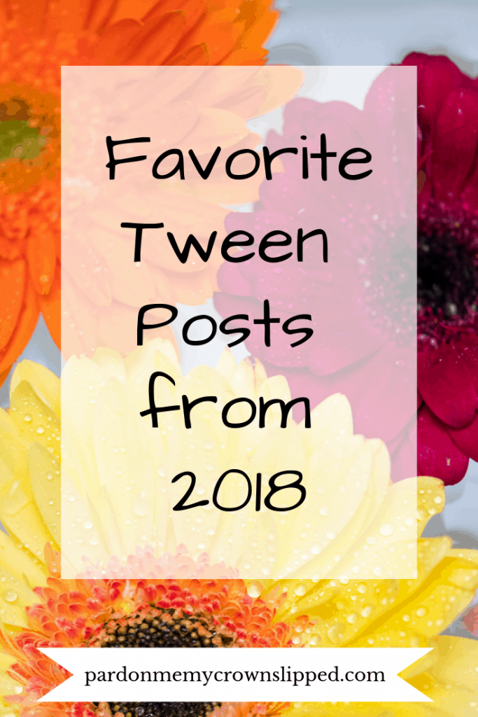 Click here to read the favorite best tween posts from 2018. These are the posts readers of our sit loved most last year. #tweens